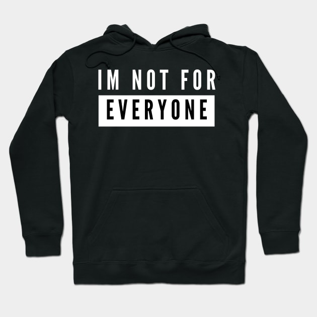 IM NOT FOR EVERYONE Hoodie by BeDesignerWorld